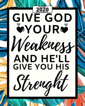 Paperback Give God Your Weakness: 2020 Planner For Christian, 1-Year Daily, Weekly And Monthly Organizer With Calendar, Great Gift For Women Christmas O Book