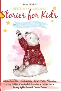 Paperback Bedtime Christmas Stories for Kids: A Collection of Short Christmas Fairy Tales with Positive Affirmations to Help Children & Toddlers Fall Asleep Fas Book