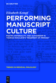 Hardcover Performing Manuscript Culture: Poetry, Materiality, and Authorship in Thomas Hoccleve's Regement of Princes Book