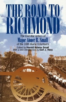 Hardcover The Road to Richmond: The Civil War Letters of Major Abner R. Small of the 16th Maine Volunteers. Book