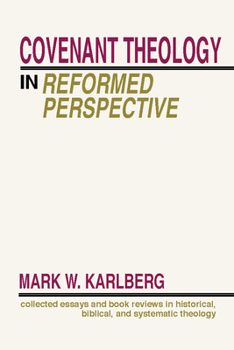 Paperback Covenant Theology in the Reformed Perspective: Collected Essays and Book Reviews in Historical, Biblical, and Systematic Theology Book