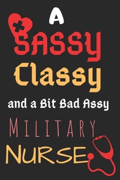 Paperback A Sassy Classy and a Bit Bad Assy Military Nurse: Perfect Gift (100 Pages, Blank Notebook, 6 x 9) (Cool Notebooks) Paperback Book