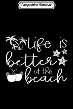 Composition Notebook: Life is Better at the Beach Starfish Palm Tree Coconut Drink Premium  Journal/Notebook Blank Lined Ruled 6x9 100 Pages