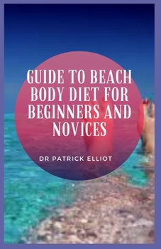 Paperback Guide to Beach Body Diet For Beginners And Novices: The Beachbody 21 Day Fix is a diet and exercise program that promises quick weight loss of up to 1 Book