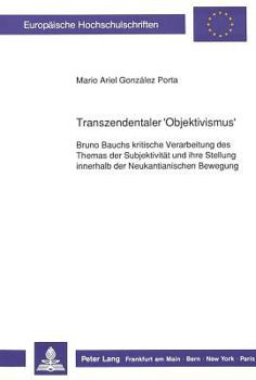 Transzendentaler 'Objektivismus': Bruno Bauchs Kritische Verarbeitung Des Themas Der Subjektivitaet Und Ihre Stellung Innerhalb Der Neukantianischen B