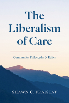 Paperback The Liberalism of Care: Community, Philosophy, and Ethics Book