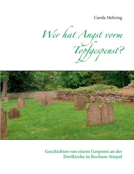 Paperback Wer hat Angst vorm Topfgespenst?: Geschichten von einem Gespenst an der Dorfkirche in Bochum-Stiepel [German] Book