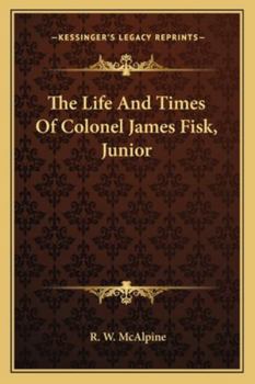 Paperback The Life And Times Of Colonel James Fisk, Junior Book