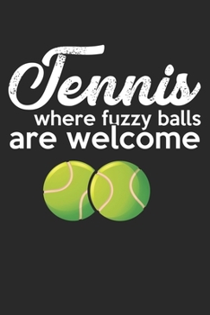 Paperback Tennis where the fuzzy balls are welcome: diary, notebook, book 100 lined pages in softcover for everything you want to write down and not forget Book