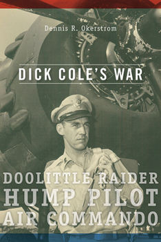 Paperback Dick Cole’s War: Doolittle Raider, Hump Pilot, Air Commando (American Military Experience) Book