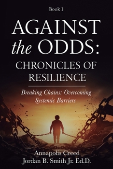 Paperback Against the Odds: Chronicles of Resilience (Book 1): Breaking Chains: Overcoming Systemic Barriers (Against the Odds: Chronicles of Resilence) Book