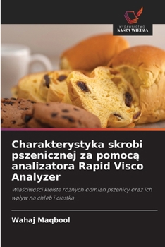 Paperback Charakterystyka skrobi pszenicznej za pomocą analizatora Rapid Visco Analyzer [Polish] Book