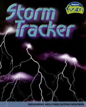 Storm Tracker: Measuring And Forecasting Weather - Book  of the Raintree Fusion: Earth Science