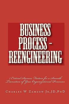 Paperback Business Process - Reengineering: 7 Critical Success Factors for a Smooth Transition of Your Organizational Processes Book
