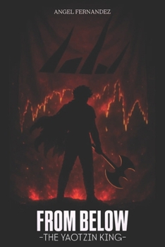 Paperback From Below: The Yaotzin King: Book 2 Book
