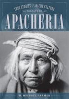 Paperback Apacheria: True Stories of Apache Culture 1860-1920 Book