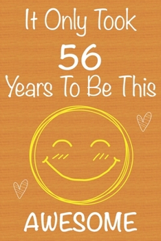 Paperback It Only Took 56 Years To Be This Awesome: Gift Book For Someone You Love, Christmas Gift Book, Mother's Day Gifts, Father's Day Gifts, 56 Year Old Bir Book