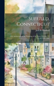 Suffield, Connecticut; 25th Anniversary of the Founding of the Town, October 12, 13, 14, 1920. Offic