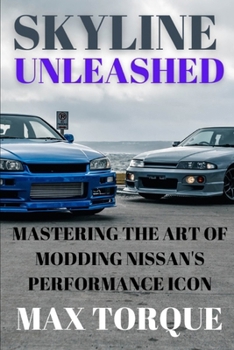 Paperback Skyline Unleashed: Mastering the Art of Modding Nissan's Performance Icon Book