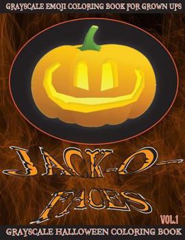 Paperback Jack-O-Faces Grayscale Emoji Coloring Book For Grown Ups Vol.1: (Grayscale Halloween Coloring Book) (Halloween Coloring Book) (Photo Coloring Book) (G Book