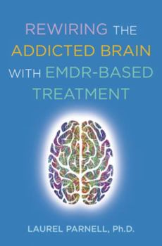 Paperback Rewiring the Addicted Brain with Emdr-Based Treatment Book