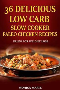 Paperback 36 Delicious Low Carb Slow Cooker Paleo Chicken Recipes: Paleo Chicken Recipes For Weight Loss Book