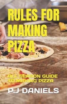 Paperback Rules for Making Pizza: All Season Guide to Making Pizza Book