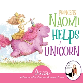 Paperback Princess Naomi Helps a Unicorn: A Dance-It-Out Creative Movement Story for Young Movers Book