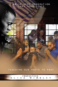 Paperback Arise Next Generation Take Your Place: Teaching Our Youth To Pray Book