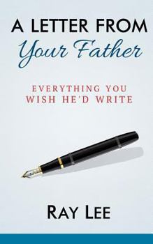 Paperback A Letter from Your Father: What You Always Wished He'd Write Book