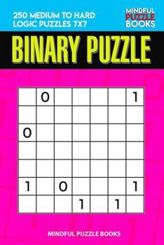 Paperback Binary Puzzle: 250 Medium to Hard Logic Puzzles 7x7 Book