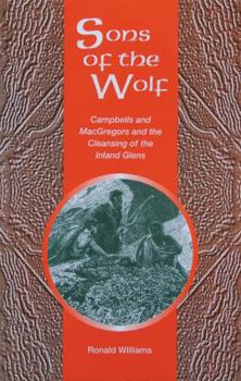 Paperback Sons of the Wolf: Campbells and Macgregors and the Cleansing of the Inland Glens Book