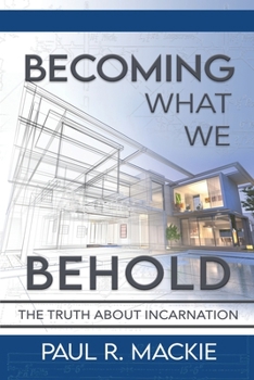 Paperback Becoming What We Behold: The Truth About Incarnation Book