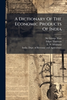 Paperback A Dictionary Of The Economic Products Of India Book