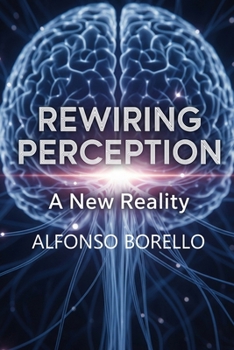 Rewiring Perception: A New Reality (Books of Life)