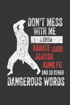 Paperback Don't Mess With Me I Know Karate Judo JuJitsu Kung Fu and 20 Other Dangerous Words: Funny Martial Arts Training Writing Workbook Book