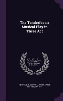 Hardcover The Tenderfoot; a Musical Play in Three Act Book