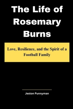 The Life of Rosemary Burns: Love, Resilience, and the Spirit of a Football Family (TrendLens Collection)