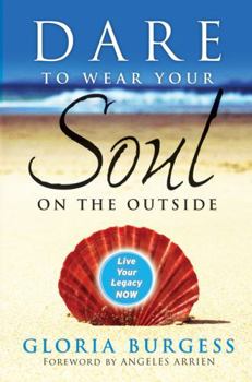 Paperback Dare to Wear Your Soul on the Outside: Live Your Legacy Now Book