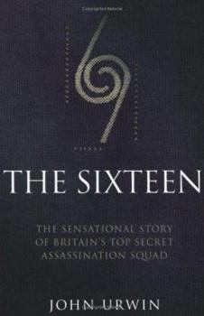 Paperback The Sixteen: The Sensational Story of Britain's Top Secret Assassination Squad Book