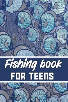 Paperback fishing book for teens: Blank Lined Gift fishing logbook for teens it will be the best Gift Idea for fishing and hunting Lovers. Book