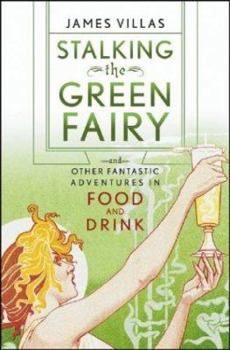 Hardcover Stalking the Green Fairy: And Other Fantastic Adventures in Food and Drink Book