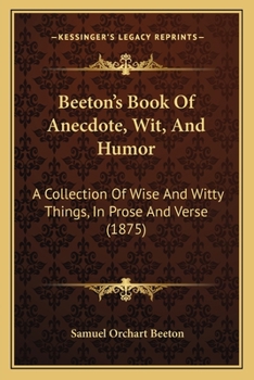 Paperback Beeton's Book Of Anecdote, Wit, And Humor: A Collection Of Wise And Witty Things, In Prose And Verse (1875) Book