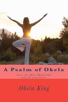 Paperback A Psalm of Okela: Love the Most High God with all your heart. Book