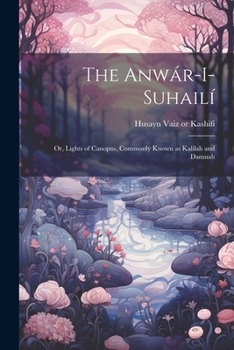 The Anvár-I Suhailí; or, the Lights of Canopus