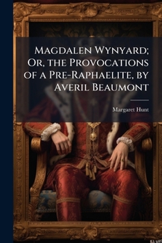 Paperback Magdalen Wynyard; Or, the Provocations of a Pre-Raphaelite, by Averil Beaumont Book