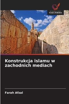 Konstrukcja islamu w zachodnich mediach (Polish Edition)