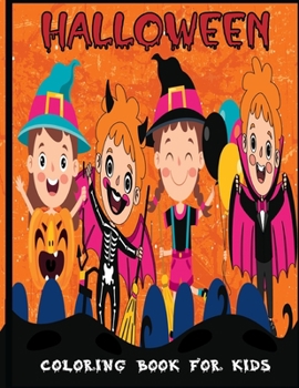 Halloween Coloring Book For Kids: Cute Halloween Coloring Book for Kids All Ages, Toddlers, Preschoolers and Elementary School