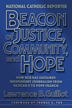 Paperback Beacon of Justice, Community, and Hope: How NCR has sustained independent journalism from Vatican II to Pope Francis Book