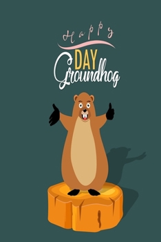Happy Groundhog Day Groundhog Day Gift / Journal / Notebook / Diary / Unique Greeting Card Alternative : Groundhog Day Gift / Journal / Notebook / Diary Gift , 120 Blank Pages , 6x9 Inches , Brown Fin
